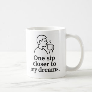 One Sip Closer to Dreams Coffee Mug