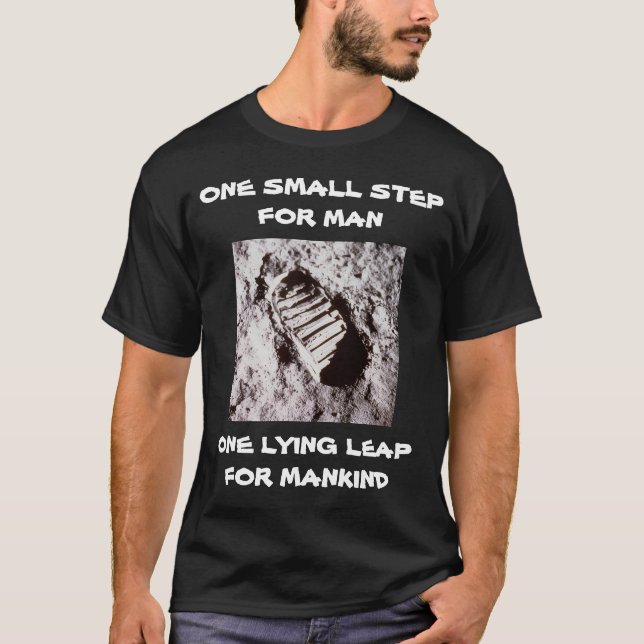 ONE SMALL STEP FOR MAN ONE LYING LEAP FOR MANKIND T-Shirt (Front)