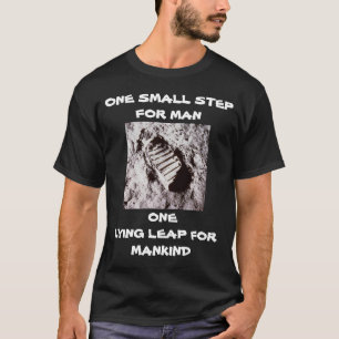 ONE SMALL STEP FOR MAN ONE LYING LEAP FOR MANKIND T-Shirt