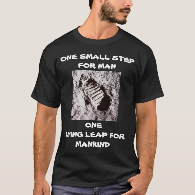 ONE SMALL STEP FOR MAN ONE LYING LEAP FOR MANKIND T-Shirt (Front)