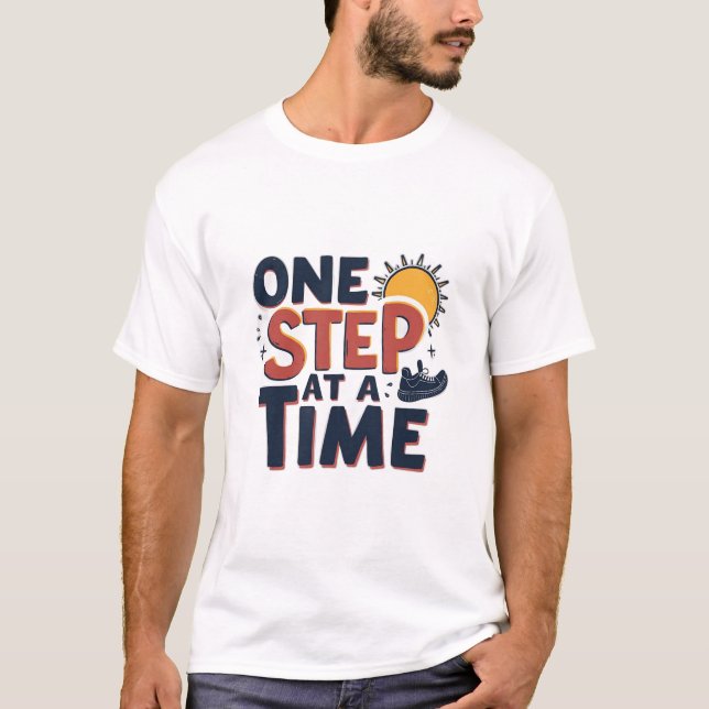 One Step At A Time Design T-Shirt (Front)
