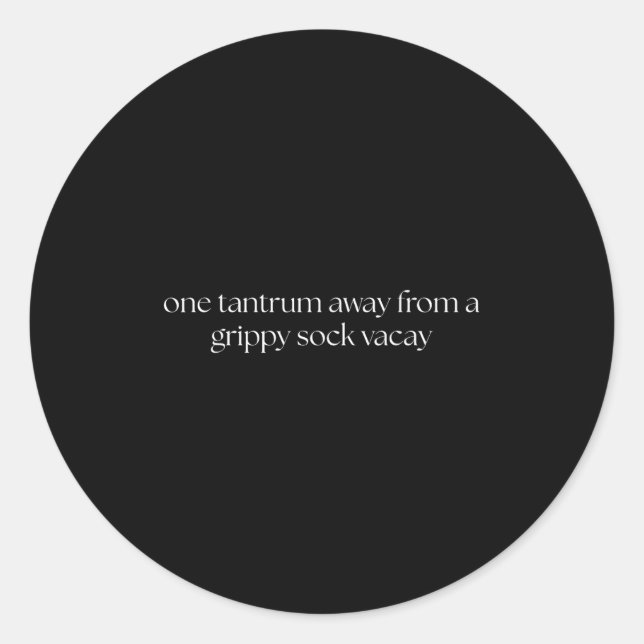 One Tantrum Away From A Grippy Sock Vacay Vacation Classic Round Sticker (Front)