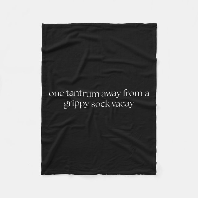 One Tantrum Away From A Grippy Sock Vacay Vacation Fleece Blanket (Front)