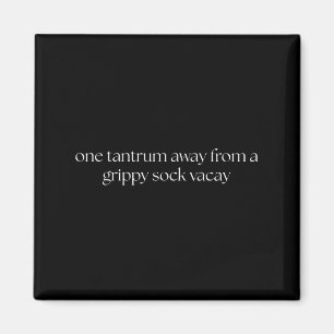 One Tantrum Away From A Grippy Sock Vacay Vacation Magnet