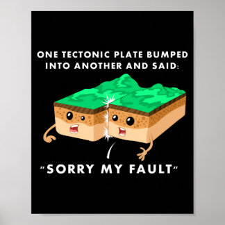 One Tectonic Plate Bumped Into Another T Shirt  Poster