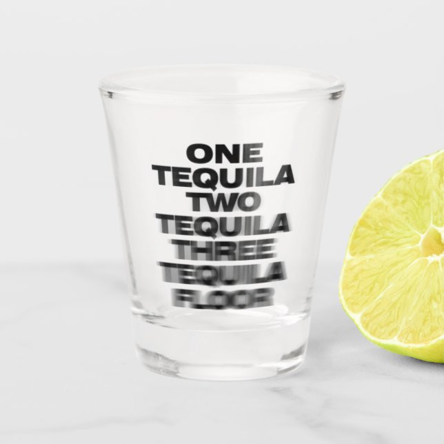 One Tequila, Two Tequila, Three Tequila, Floor Shot Glass (Front)