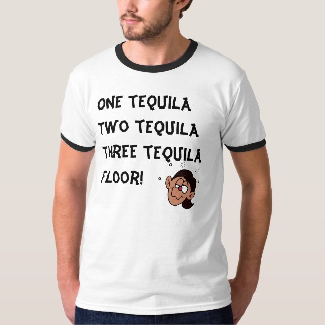 One tequila Two tequila Three tequila... T-Shirt (Front)