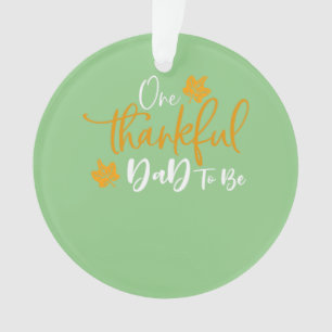 One Thankful Dad To Be Thanksgiving Pregnancy Anno Ornament