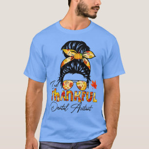 One Thankful Dental Assistant Thanksgiving Messy B T-Shirt