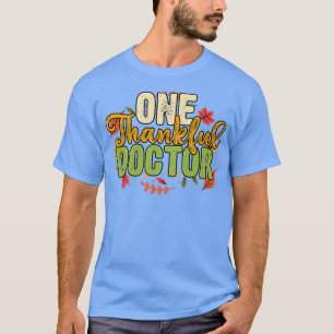 One Thankful Doctor Thanksgiving Holiday AutumnT-S T-Shirt