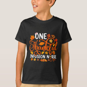 One Thankful Infusion Nurse Funny Fall Autumn Than T-Shirt
