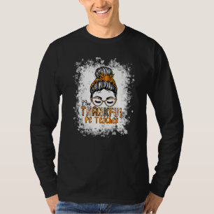 One Thankful Pe Teacher Messy Bun Bleached Thanksg T-Shirt