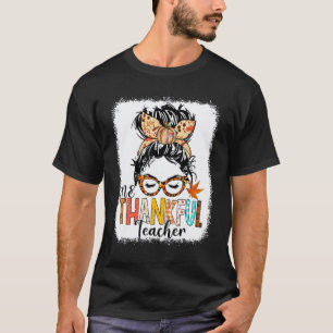 One Thankful Teacher Messy Hair Bun Girl Thanksgiv T-Shirt