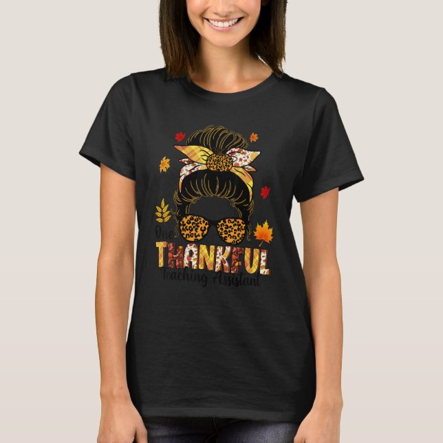 One Thankful Teaching Assistant Messy Bun Thanksgi T-Shirt (Front)