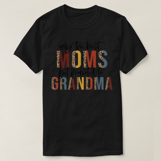 One The Best Moms Get Promoted To Grandma Mothers  T-Shirt (Design Front)