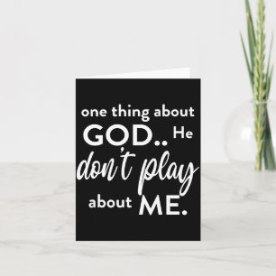 One Thing About God He Don't Play About Me Long Sl Card