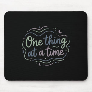 One Thing At A Time Mindfulness Mental Health Calm Mouse Mat
