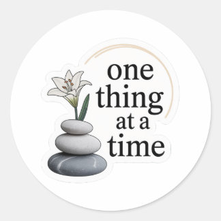 One Thing at a Time – Minimal Zen Mindfulness Stic Classic Round Sticker
