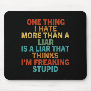 One Thing I Hate More Than A Liar Is A Liar That T Mouse Mat