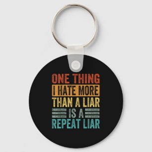 One Thing I Hate More Than A Liar Is A Repeat Liar Key Ring