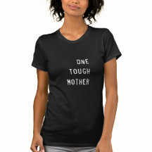 One Tough Mother themed Tshirt