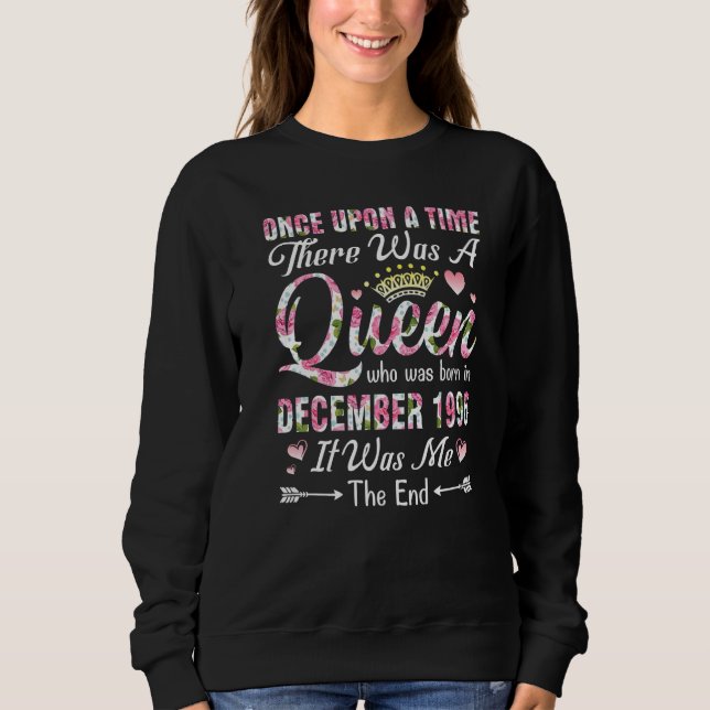 One Upon A Time There A Queen Born In December 199 Sweatshirt (Front)