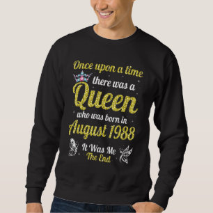 One Upon A Time There Was A Queen Was Born In Augu Sweatshirt