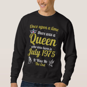 One Upon A Time There Was A Queen Was Born In July Sweatshirt