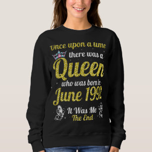 One Upon A Time There Was A Queen Was Born In June Sweatshirt