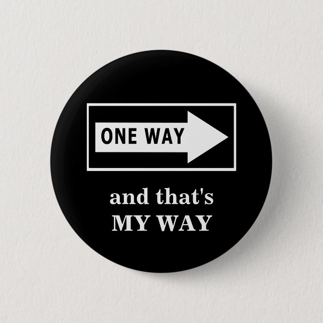 One Way. And that's MY WAY 6 Cm Round Badge (Front)