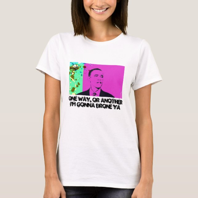 One Way, Or Another I'm Gonna Drone Ya T-Shirt (Front)