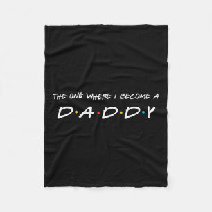 One Where I Become A Daddy Father Fleece Blanket