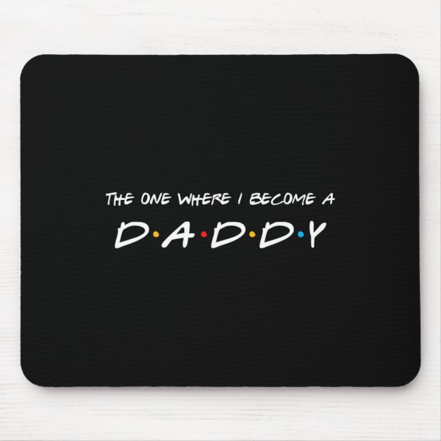 One Where I Become A Daddy Father  Mouse Mat (Front)