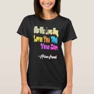 One Who Loves You Loves You With Your Dirt T-Shirt