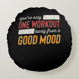 One Workout Away From A Good Mood Motivation Round Cushion