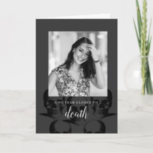 One Year Closer to Death Funny Birthday Card