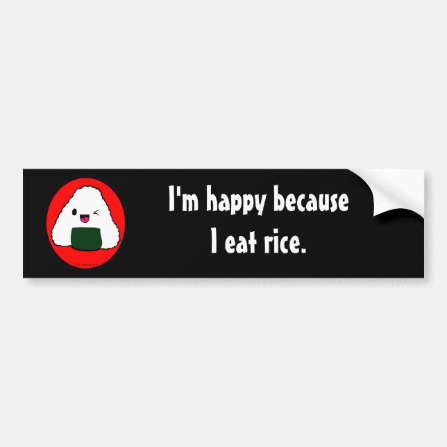 Onigiri - I'm happy because I eat rice. Bumper Sticker (Front)