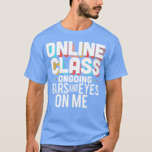 Online Class Ongoing Ears And Eyes On Me T-Shirt