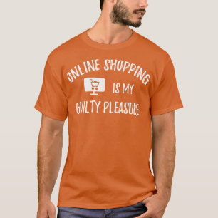 Online Shopping Is My Guilty Pleasure T-Shirt