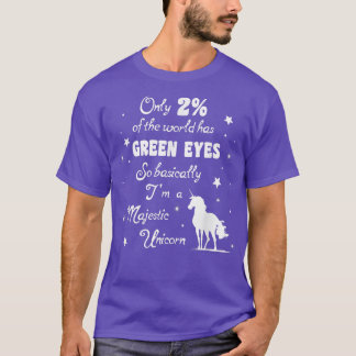 Only 2 of the World has Green Eyes Majestic Unicor T-Shirt
