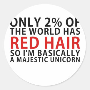 Only 2% of the World has Red Hair so Im Basically Classic Round Sticker