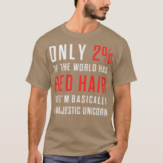Only 2 Of The World Has Red Hair So Ix27m Basicall T-Shirt