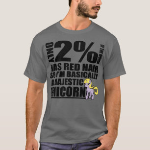 Only 2 of the World Has Red Hair So Ix27m Basicall T-Shirt