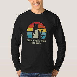Only 3 Pets Then I'll Bite Cat Sayings Kitten Quo T-Shirt