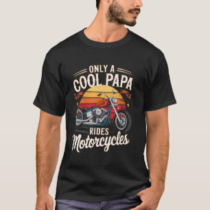 Only a cool papa rides motorcycles Gifts for Motor T-Shirt