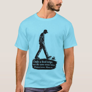 Only a Fool Trips Twice Inspirational Quote T-Shir T-Shirt