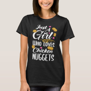 Only a girl who loves chicken nuggets T-Shirt
