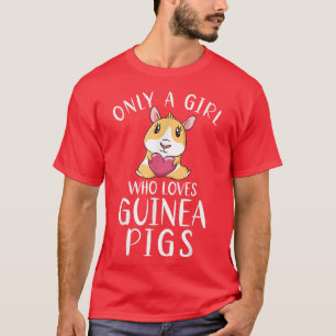 Only a Girl who loves Guinea Pigs Owner T-Shirt