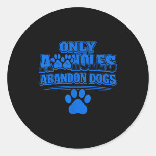 Only a holes abandon dogs animal welfare quote  classic round sticker