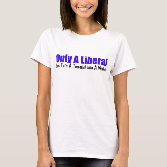 Only A Liberal T-Shirt (Front)